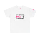 Something Big is Cumming | Mix & Match Cotton Unisex Fun-Flirty Lovers’ T-Shirts