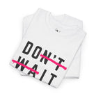 Do It Don’t Wait | Mix & Match Cotton Unisex Fun-Flirty Lovers’ T-Shirts