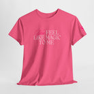 You Feel Like Magic to Me Couples Sex Gifts 100% Cotton T-Shirt