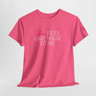 You Feel Like Magic to Me | Mix & Match Cotton Unisex Fun-Flirty Lovers’ T-Shirts