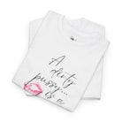A Dirty Pussy is a Happy Pussy! | Mix & Match Cotton Unisex Fun-Flirty Lovers’ T-Shirts