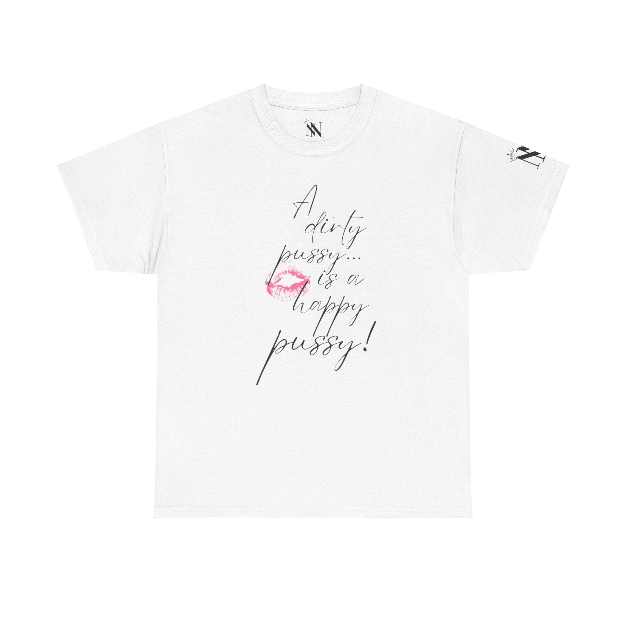 A Dirty Pussy is a Happy Pussy! Romantic Couples Sex Gifts for Her T-Shirt