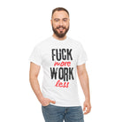 Fuck More Work Less | Mix & Match 100% Cotton Unisex Fun-Flirty Lovers’ Tees