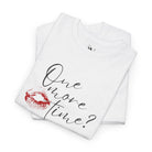 One More Time? with a Kiss | Mix & Match Cotton Unisex Fun-Flirty Lovers’ T-Shirts