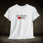 I Fucking Love You | Mix & Match Cotton Unisex Fun-Flirty Lovers’ T-Shirts