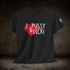 I Love Pussy & Dick! | Mix & Match 100% Cotton Unisex Fun-Flirty Lovers’ Tees