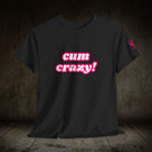 Cum Crazy! | Mix & Match 100% Cotton Unisex Fun-Flirty Lovers’ Tees