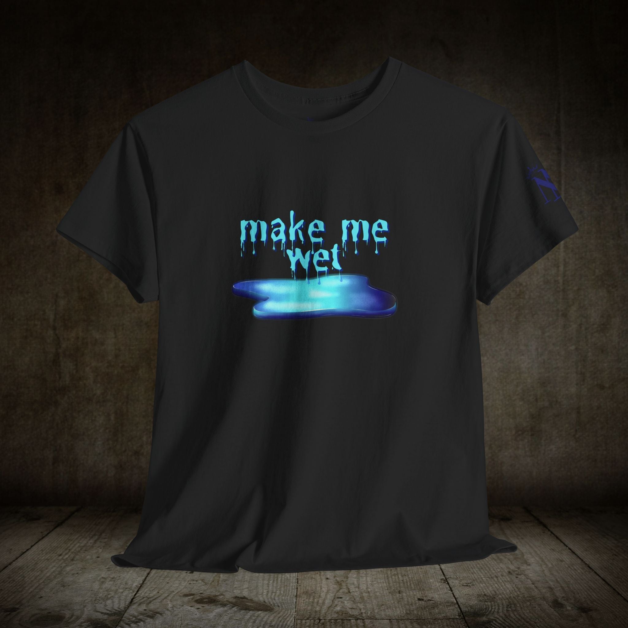 Make Me Wet | Mix & Match 100% Cotton Unisex Fun-Flirty Lovers’ Tees