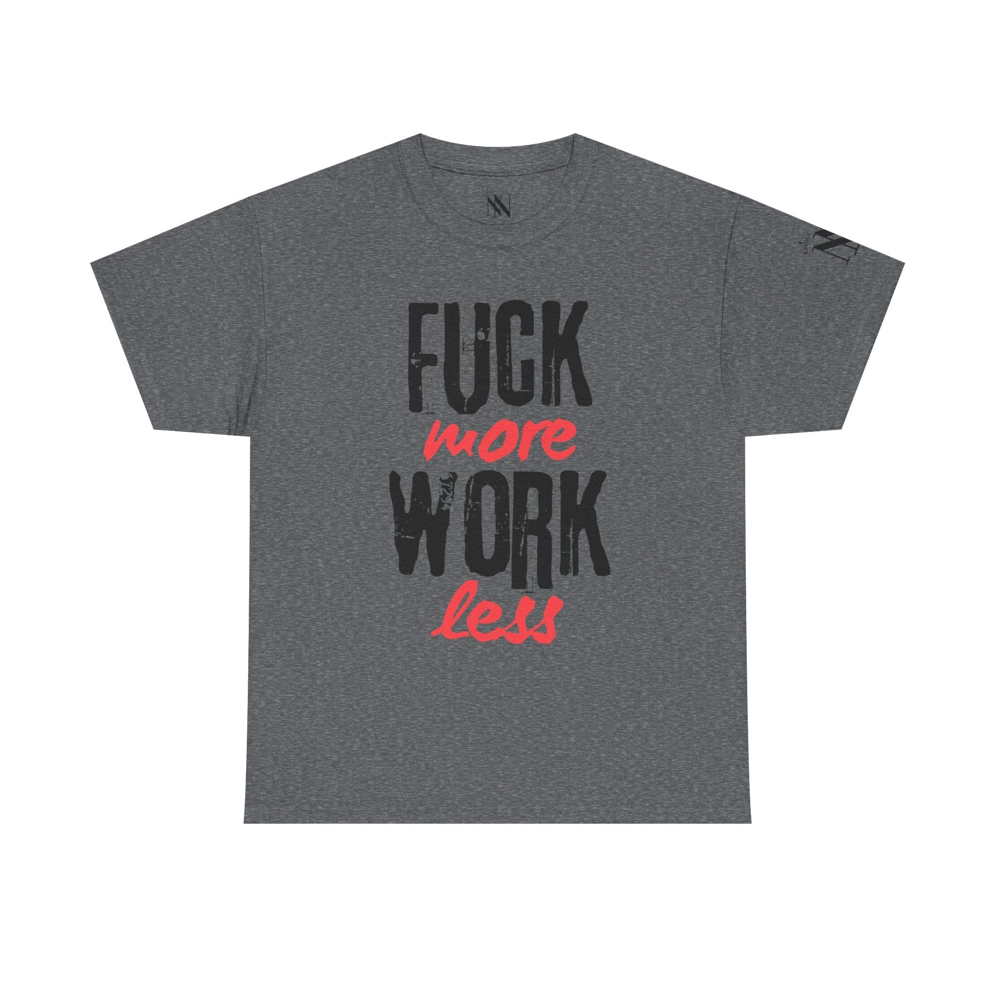 Fuck More Work Less | Mix & Match 100% Cotton Unisex Fun-Flirty Lovers’ Tees