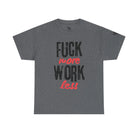 Fuck More Work Less | Mix & Match 100% Cotton Unisex Fun-Flirty Lovers’ Tees