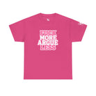 Fuck More Argue Less | Mix & Match Cotton Unisex Fun-Flirty Lovers’ T-Shirts
