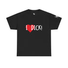 I Love Dick! | Mix & Match 100% Cotton Unisex Fun-Flirty Lovers’ Tees