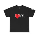 I Love Dick! | Mix & Match 100% Cotton Unisex Fun-Flirty Lovers’ Tees