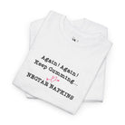 Again! Again! Keep Cumming... Cotton T-Shirt