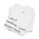 I Don’t Swallow | Mix & Match 100% Cotton Unisex Fun-Flirty Lovers’ Tees