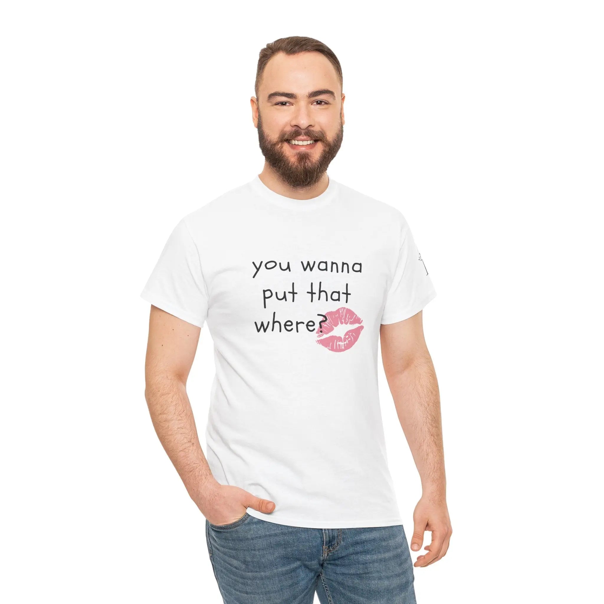 You Wanna Put That Where? | Mix & Match 100% Cotton Unisex Fun-Flirty Lovers’ Tees