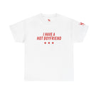 I Have a Hot Boyfriend | Mix & Match Cotton Unisex Fun-Flirty Lovers’ T-Shirts