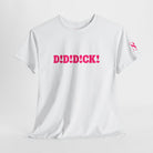 D! D! D!ck! T-Shirt