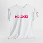 D! D! D!ck! T-Shirt