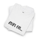 Cum On... | Mix & Match 100% Cotton Unisex Fun-Flirty Lovers’ Tees