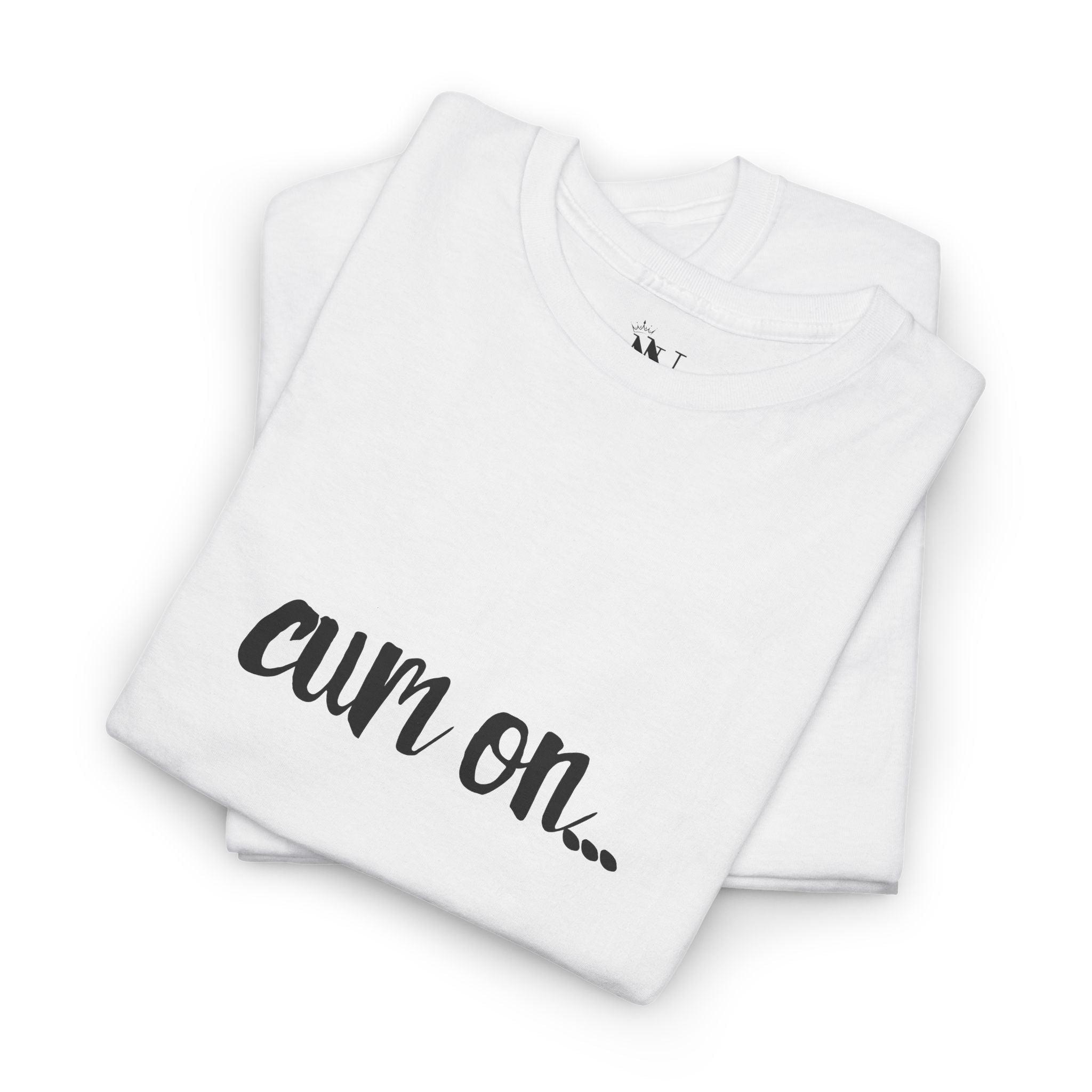 Cum On... | Mix & Match 100% Cotton Unisex Fun-Flirty Lovers’ Tees