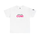 All for the Cum! | Mix & Match Cotton Unisex Fun-Flirty Lovers’ T-Shirts