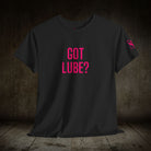 Got Lube? | Mix & Match 100% Cotton Unisex Fun-Flirty Lovers’ Tees