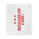 I Have a Hot Boyfriend | Mix & Match Soft Fun-Flirty Lovers’ Blankets