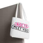 Nice to Meet You Fun Everyday Cute Tote Bag