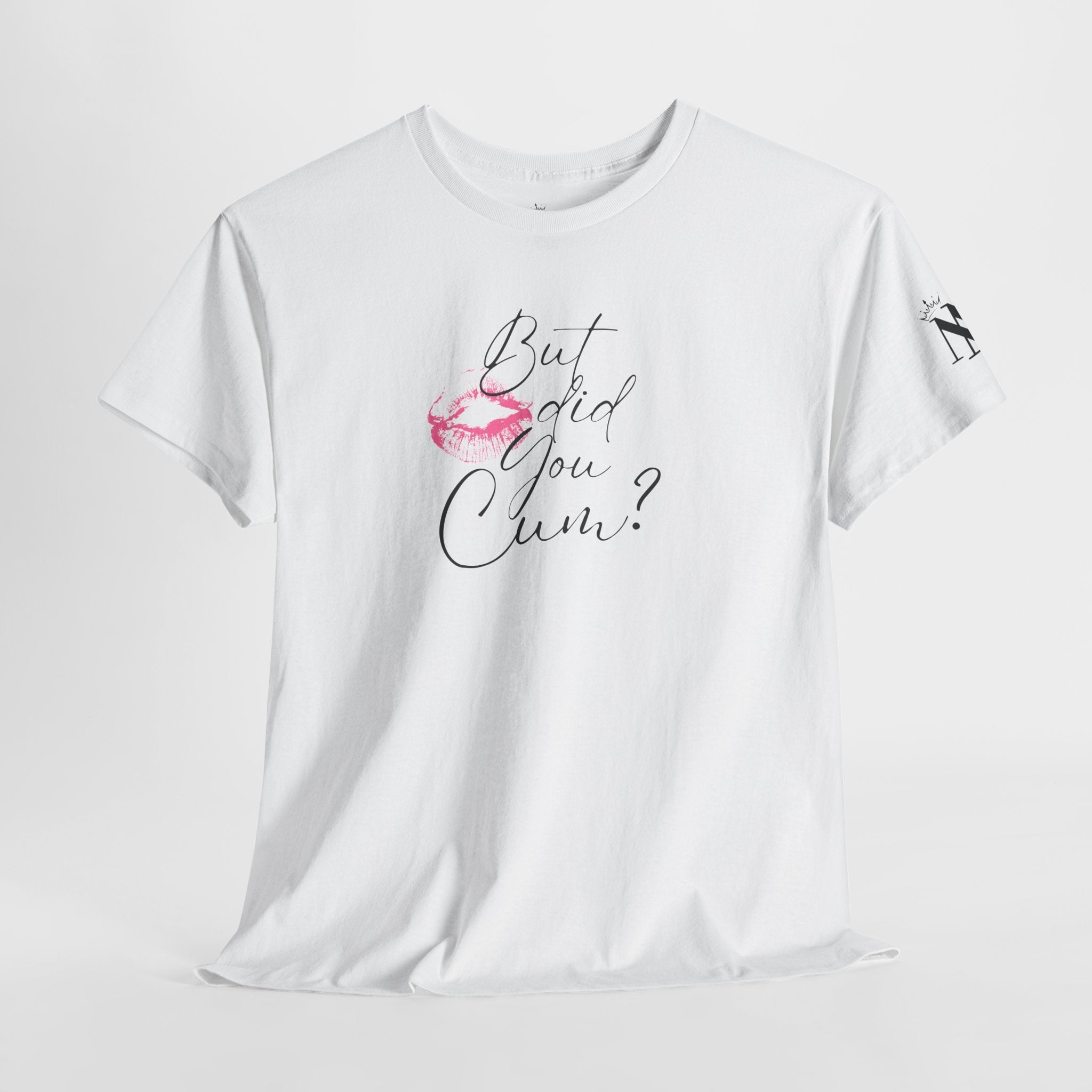 But did you Cum? with a Kiss Romantic Couples Sex Gifts for Her T-Shirt