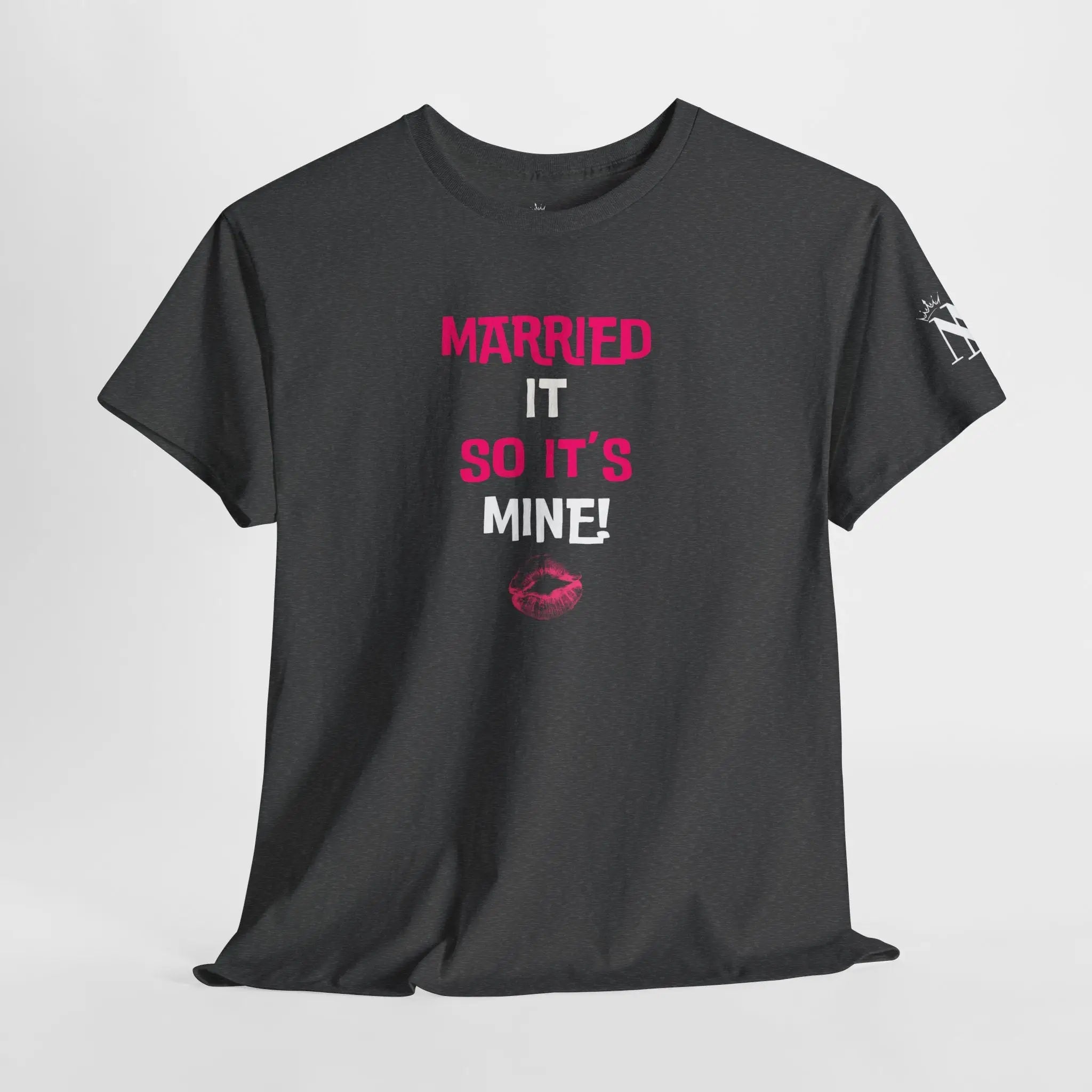 Married It So It’s Mine! With a Kiss Cotton T-Shirt