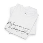 Believe in Your Fucking Self | Mix & Match Cotton Unisex Fun-Flirty Lovers’ T-Shirts