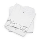 Believe in Your Fucking Self | Mix & Match Cotton Unisex Fun-Flirty Lovers’ T-Shirts