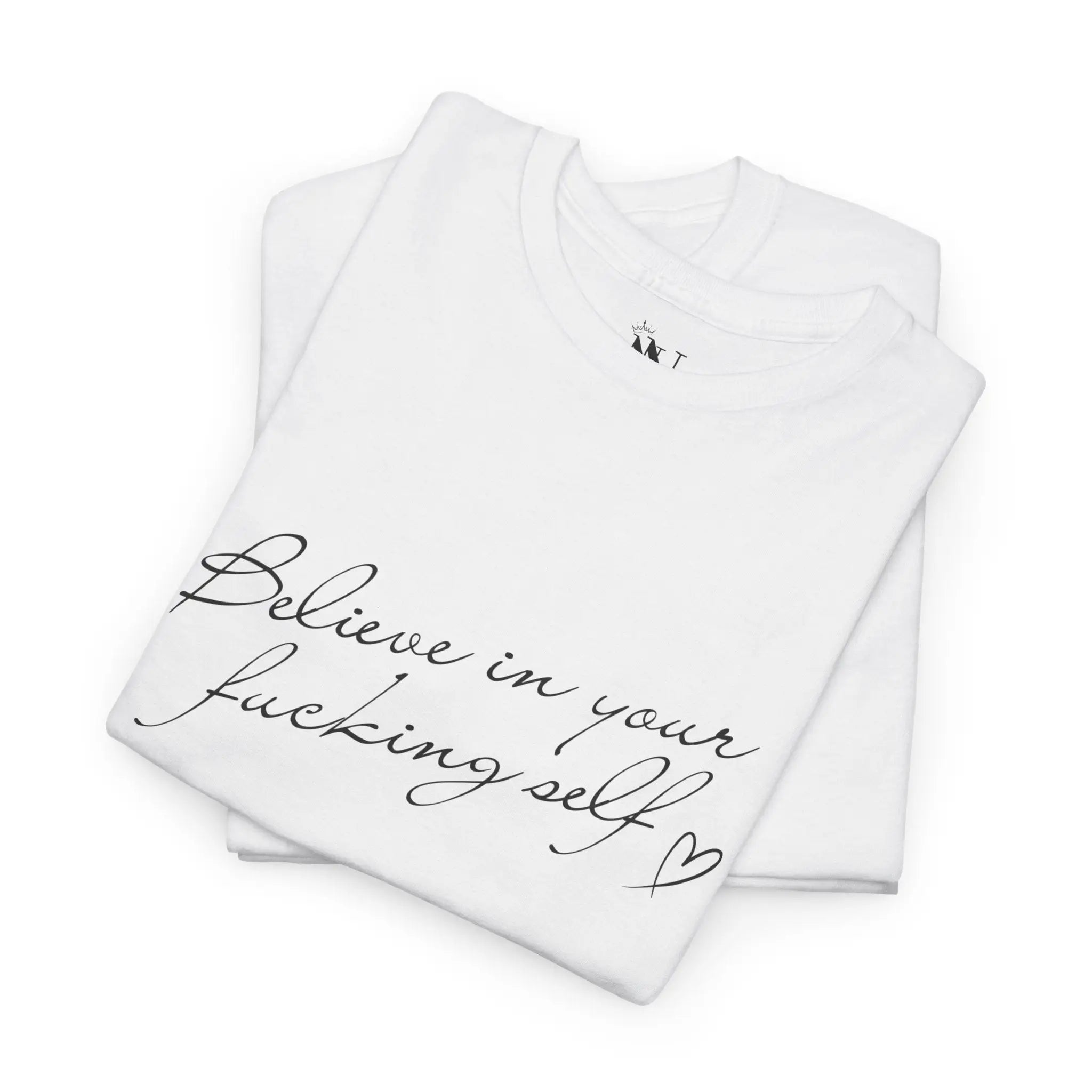Believe in Your Fucking Self | Mix & Match Cotton Unisex Fun-Flirty Lovers’ T-Shirts