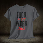 Fuck More Work Less | Mix & Match 100% Cotton Unisex Fun-Flirty Lovers’ Tees