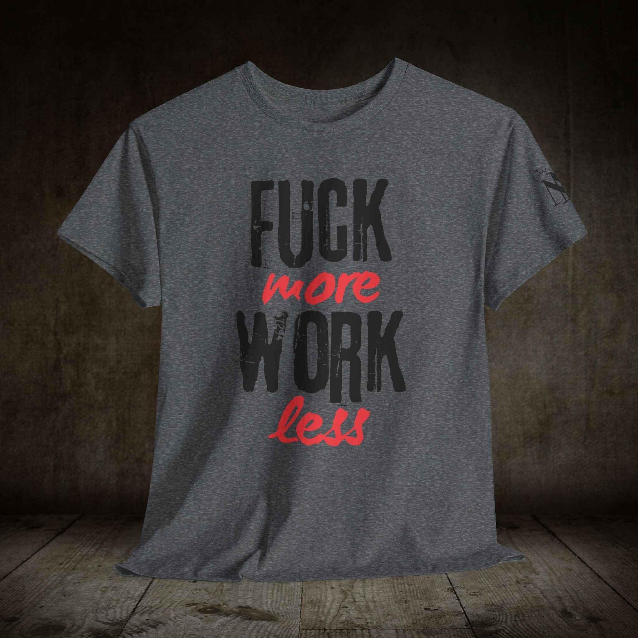 Fuck More Work Less | Mix & Match 100% Cotton Unisex Fun-Flirty Lovers’ Tees