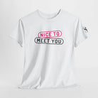 Nice to Meet You | Mix & Match Cotton Unisex Fun-Flirty Lovers’ T-Shirts