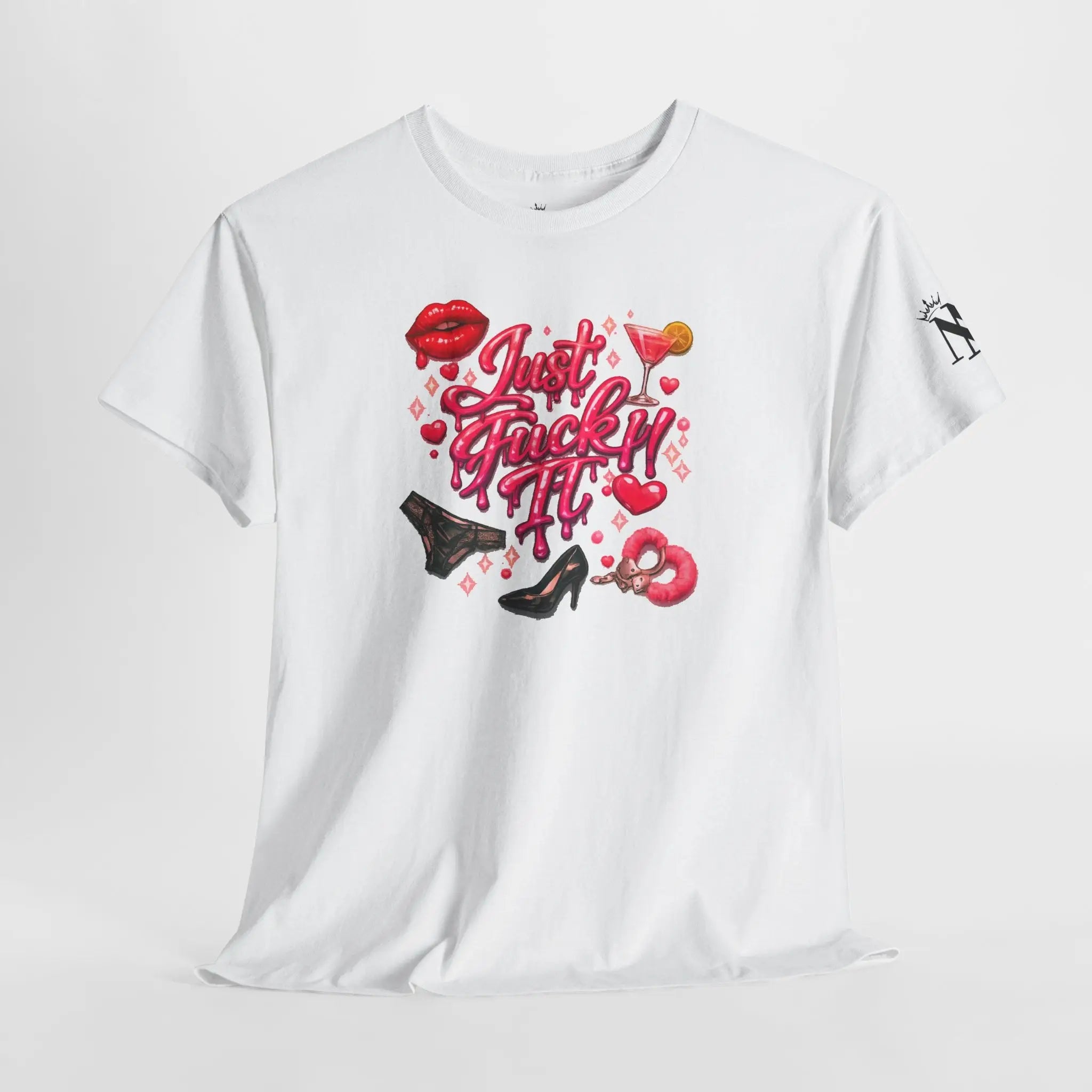 Just Fuck It!! T-Shirt