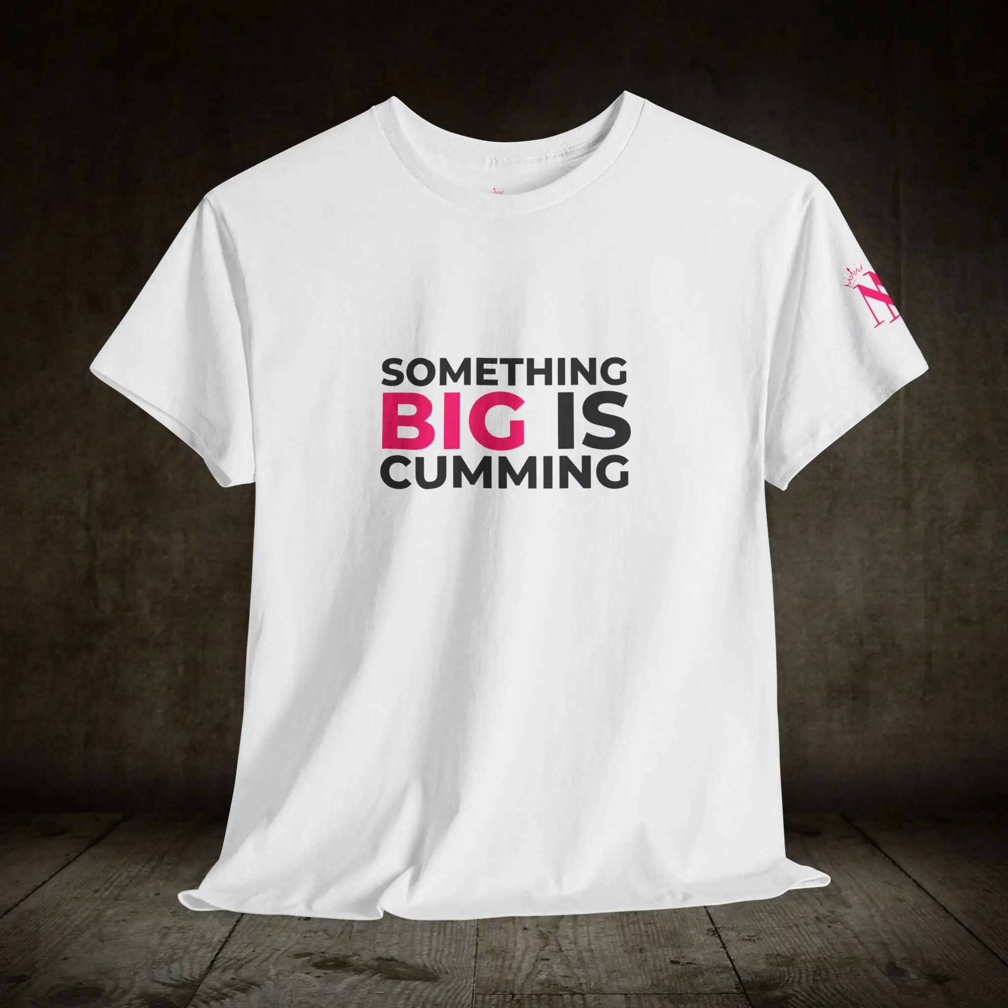Something Big is Cumming | Mix & Match Cotton Unisex Fun-Flirty Lovers’ T-Shirts