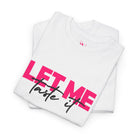 Let Me Taste It | Mix & Match 100% Cotton Unisex Fun-Flirty Lovers’ Tees