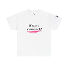 It’s My Cumback! | Mix & Match 100% Cotton Unisex Fun-Flirty Lovers’ Tees