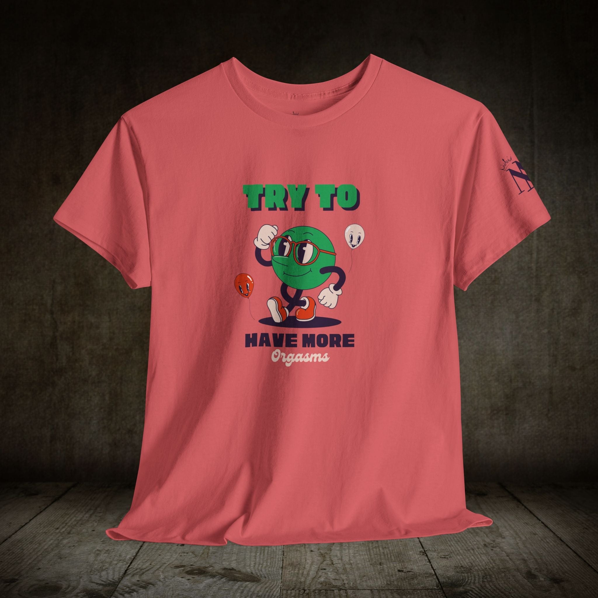 Try to Have More Orgasms! T-Shirt Cum Tee | Live Bold & Comfortable