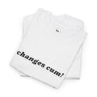 Changes Cum! | Mix & Match 100% Cotton Unisex Fun-Flirty Lovers’ Tees