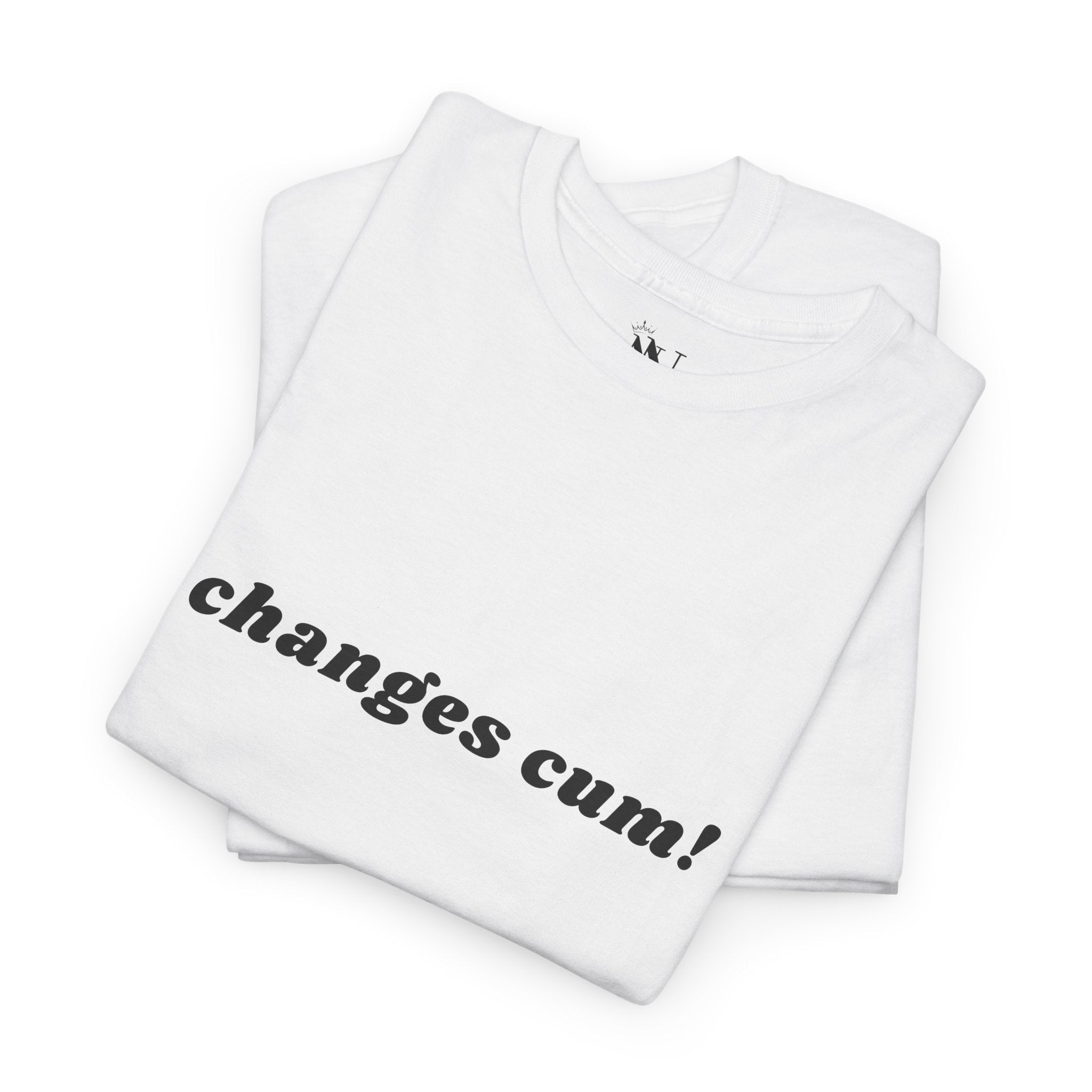 Changes Cum! | Mix & Match 100% Cotton Unisex Fun-Flirty Lovers’ Tees