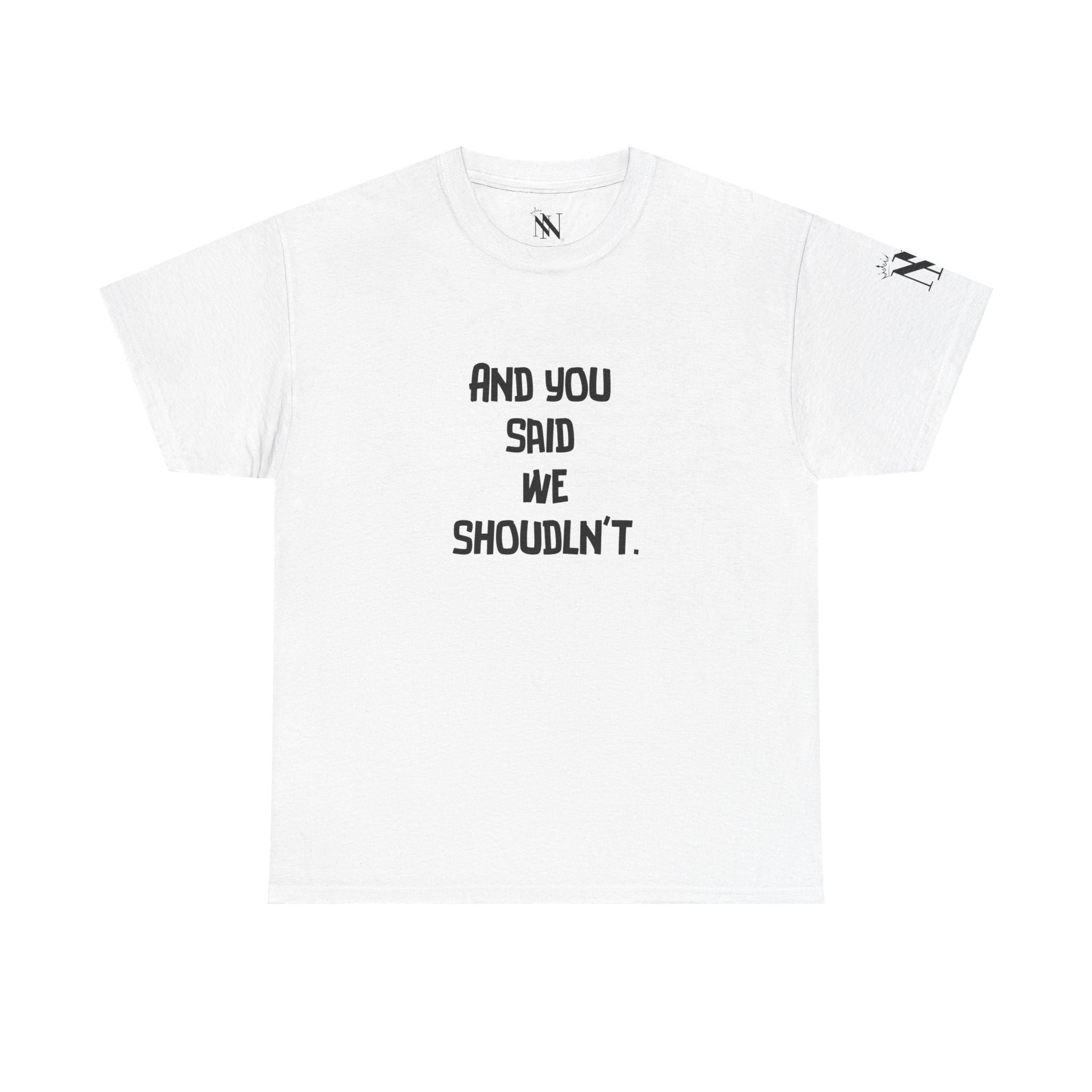 We Shouldn’t | Mix & Match 100% Cotton Unisex Fun-Flirty Lovers’ Tees