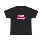 Y’all Crazy! | Mix & Match 100% Cotton Unisex Fun-Flirty Lovers’ Tees