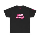 Y’all Crazy! | Mix & Match 100% Cotton Unisex Fun-Flirty Lovers’ Tees