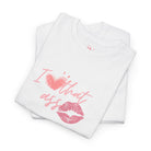 I Love That Ass | Mix & Match 100% Cotton Unisex Fun-Flirty Lovers’ Tees