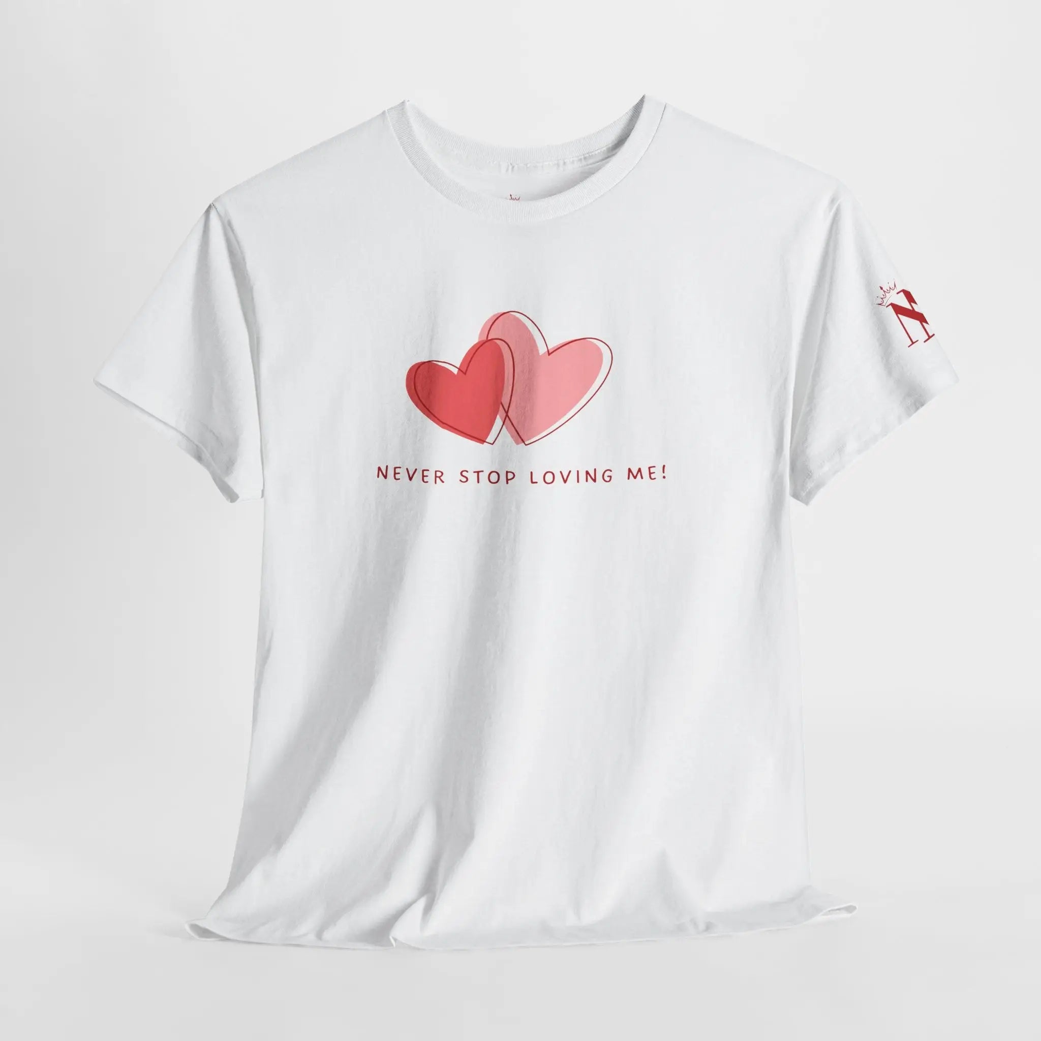 Never Stop Loving Me! T-Shirt