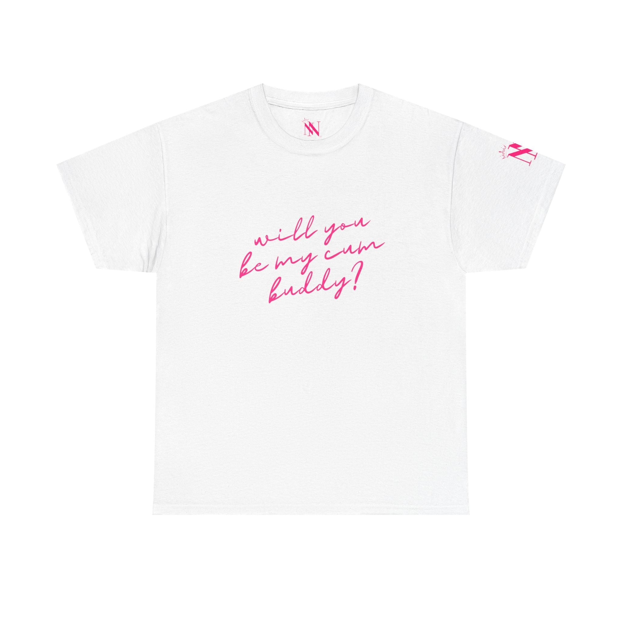 Will You Be My Cum Buddy? | Mix & Match 100% Cotton Unisex Fun-Flirty Lovers’ Tees